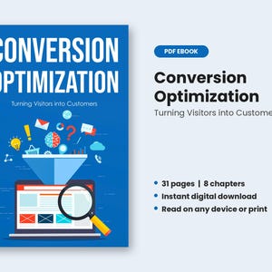 May include: A blue PDF ebook cover titled Conversion Optimization: Turning Visitors into Customers, featuring a funnel graphic, a laptop, and a magnifying glass. The text lists 31 pages, 8 chapters, instant digital download, and device compatibility.