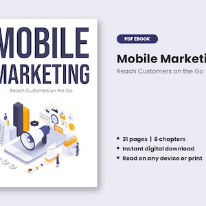 May include: A white PDF ebook cover titled Mobile Marketing Reach Customers on the Go. The graphic features a smartphone with a megaphone, bar charts, and small figures. Text includes 31 pages, 8 chapters, instant digital download, and read on any device.