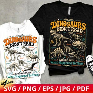 May include: A white t-shirt and a black t-shirt, each featuring a graphic of dinosaur skeletons with the text "DINOSAURS DIDN'T READ and we know What Happened To Them". The design includes illustrations of a T-Rex, Velociraptor, and Triceratops.