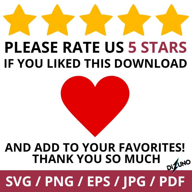 May include: A digital graphic featuring five yellow stars above the text PLEASE RATE US 5 STARS IF YOU LIKED THIS DOWNLOAD. A large red heart is centred below, followed by AND ADD TO YOUR FAVOURITES! THANK YOU SO MUCH and file formats SVG PNG EPS JPG PDF.