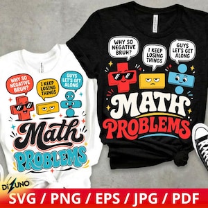 May include: A white t-shirt and a black t-shirt, each featuring a graphic of cartoon math symbols with faces and speech bubbles that read: Why so negative bruh?, I keep losing things, and Guys let's get along, with the text Math Problems below.