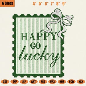 May include: An embroidered design featuring a green and white striped background with the words "HAPPY GO LUCKY" in green script. A white bow is in the upper right corner. The design is framed by a green border with perforations. Includes sizes from 4" to 9".