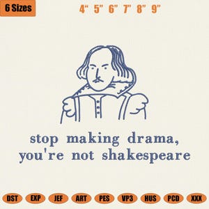 Op de afbeelding: Geborduurd ontwerp met een blauwe lijntekening van William Shakespeare en de tekst "stop making drama, you're not shakespeare". Het ontwerp is verkrijgbaar in 6 maten, van 10,16 cm tot 22,86 cm.