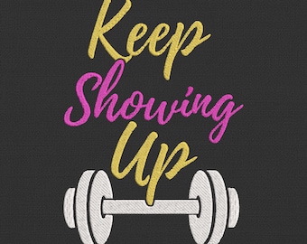 Keep Showing Up Embroidery Design, Gym Barbell Machine Embroidery File, Motivational Fitness Quote, Workout Gift For Her PES DST