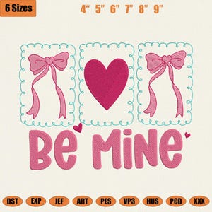 May include: An embroidered design featuring the text "Be Mine" in pink, with a heart and two bows. The design is framed by a teal border. Sizes range from 4 to 9 inches. Includes various file formats.