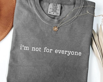 Comfort Colors Im Not For Everyone Shirt, Minimal Quote Tee, Confident Attitude Top, Cozy Lifestyle Wear