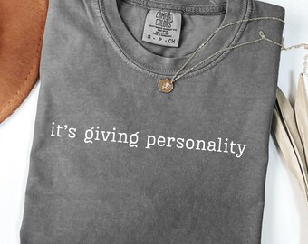 Comfort Colors Its Giving Personality Shirt, Trendy Quote Tee, Viral Aesthetic Gift