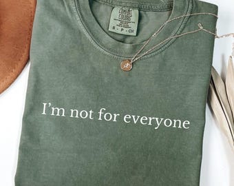 I’m Not for Everyone Shirt, Sarcastic Comfort Colors Tee, Funny Minimalist Quote Shirt, Sassy Graphic Tee, Humor Gift for Women