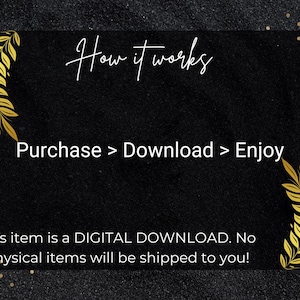 Op de afbeelding: Zwarte achtergrond met gouden bladeren en witte tekst die "How it works" en "Purchase > Download > Enjoy" zegt. De tekst luidt ook "This item is a DIGITAL DOWNLOAD. No physical items will be shipped to you!"