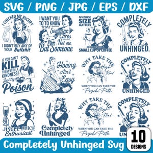 May include: A collection of 10 SVG, PNG, JPG, EPS, and DXF designs with vintage-style illustrations of women with humorous quotes. The designs feature phrases like "Completely Unhinged" and "Why Take the High Road".