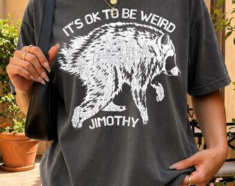 Camiseta Comfort Colors Jimothy Mapache, Camiseta gráfica "Está bien ser raro Jimothy", Camiseta divertida de meme de mapache, Regalo de animales adorables