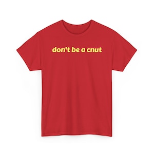 don't be a cnut - T-shirt - Classic fit, Ethically grown, Heavy cotton