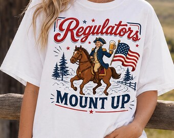 Regulators Mount Up 4th of July T-Shirt, Funny Founding Father Beer Tee