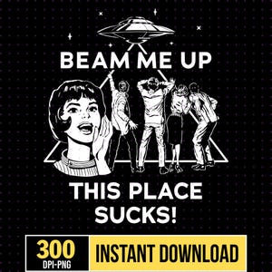 Beam Me Up This Place Sucks Png File, Funny Quote Movie Png , Sci-fi Alien Shirt, Space Humor Tee, Digital Download