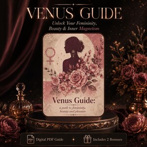 May include: A rectangular digital PDF guide titled Venus Guide: Unlock Your Femininity, Beauty & Inner Magnetism. The cover features a silhouette of a person, a Venus symbol, and floral illustrations in shades of pink, cream, and dark brown.