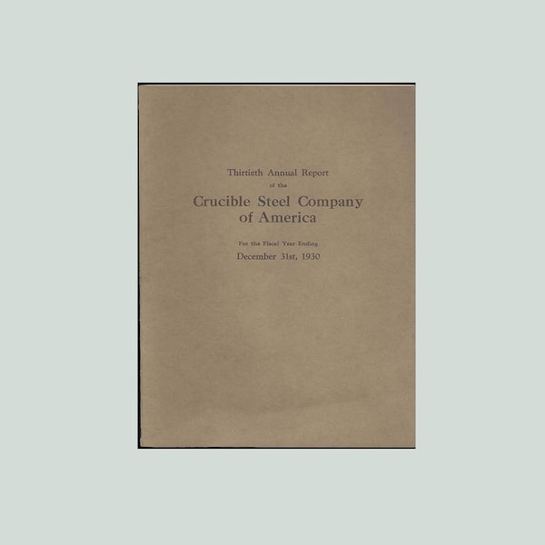 Crucible Steel Company of America, The Thirtieth Annual Report : The Year Ending December, 1930 American Industry in the Great Depression