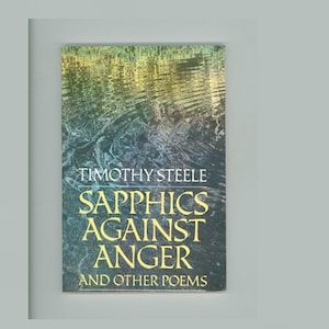 Sapphics Against Anger and Other Poems  by Timothy Steele. 1986 2nd Printing.