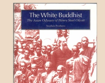 The White Buddhist, Henry Steel Olcott & his Asian Odyssey, Theravadan Buddhism, Theosophical Society, Madame Blavatsky Vintage Book 1996