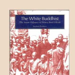 The White Buddhist, Henry Steel Olcott & his Asian Odyssey, Theravadan Buddhism, Theosophical Society, Madame Blavatsky Vintage Book 1996