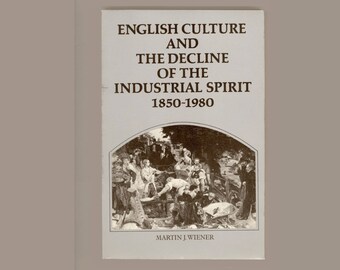 English Culture and the Decline of the Industrial Spirit 1850 - 1980 by Martin J. Wiener, 1982 Vintage Book from Cambridge University