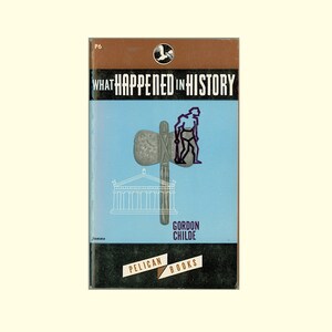 What Happened in History by Gordon Childe. 1946 Pelican Book with Robert Jonas Cover Art. First US Edition