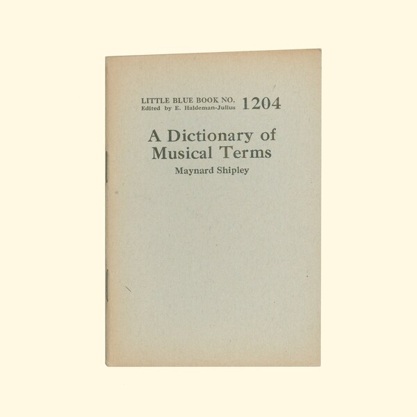 A Dictionary of Musical Terms, by Maynard Shipley, 1927, Little Blue Book No. 1204 Issued by Haldeman-Julius Petite Paperback Reference Book