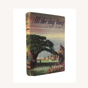 All the Day Long, Novel by Howard Spring, 1959 English Book Club Edition, Hardcover Format with Dust-Jacket Cornish Setting Welsh Author OP