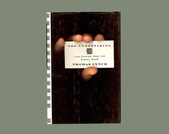 The Undertaking : Life Studies from the Dismal Trade by Thomas Lynch, Funeral Homes and Undertakers, Burials and Cremations, Death and Dying