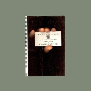 The Undertaking : Life Studies from the Dismal Trade by Thomas Lynch, Funeral Homes and Undertakers, Burials and Cremations, Death and Dying image 1