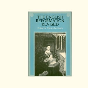 The English Reformation Revised, Historiography, Tudor History, Essays Edited by Christopher Haigh, Cambridge University Press, Vintage Book