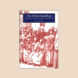 The White Buddhist, Henry Steel Olcott & his Asian Odyssey, Theravadan Buddhism, Theosophical Society, Madame Blavatsky Vintage Book 1996