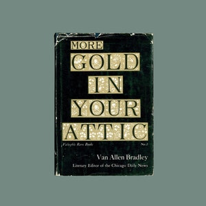 More Gold in Your Attic , Valuable Rare Books No. 2 - by Van Allen Bradley 1962 Second Printing, Classic Bibliographical Reference Book