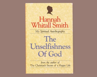 Hannah Whitall Smith. My Spiritual Autobiography: The Unselfishness of God. Quaker Inspirational Writer. 1986 Littlebrook Hardcover OP