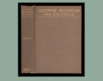 George Borrow & his Circle by Clement King Shorter. 1913 1st U.S. Edition Issued by Houghton Mifflin.  Lavengro, Romany Rye, Wild Wales OP