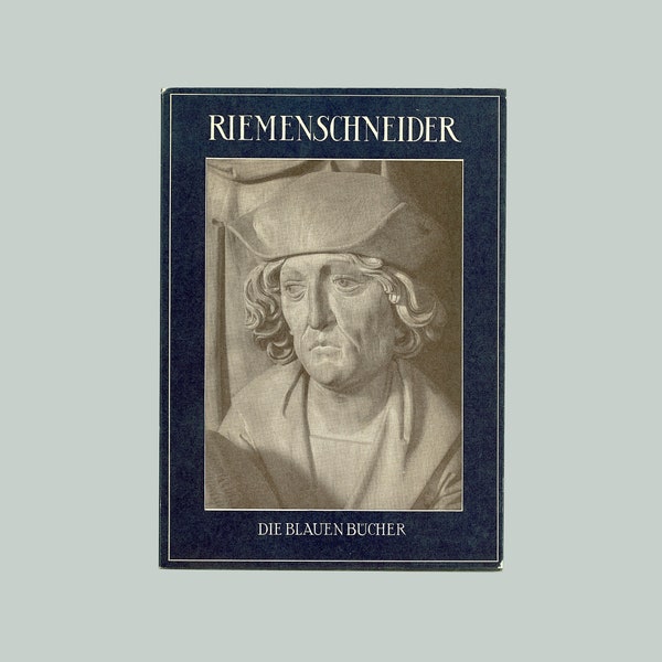 Tilman Riemenschneider, Gothic Sculpture & Wood Carving. Text by Leo Bruhns, Photos by Helga Scmidt-Glassner. Die Blauen Bücher, 1956. OP