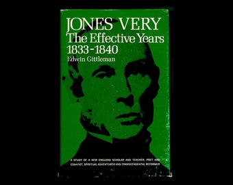 Jones Very : The Effective Years 1833- 1940. by Edwin Gittleman. Transcendental Mystic, Poet & Scholar Columbia University Press 1st Edition