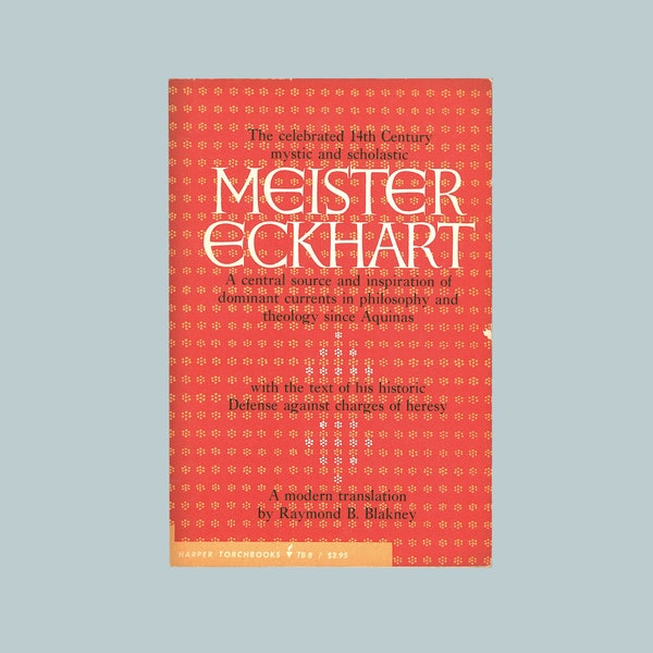 Meister Eckhart 14th Century Mystic & Scholastic, Translated by Raymond Blakney. Key Philosophy and Theology Harper Torchbook Paperback OP.