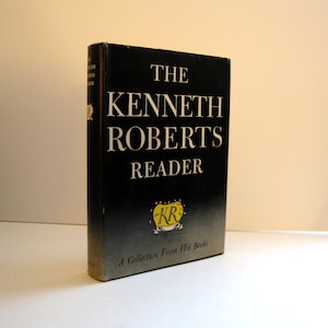 The Kenneth Roberts Reader : A Collection from his Books, Maine Author. Introduction by Ben Ames Williams Vintage Book Club Edition