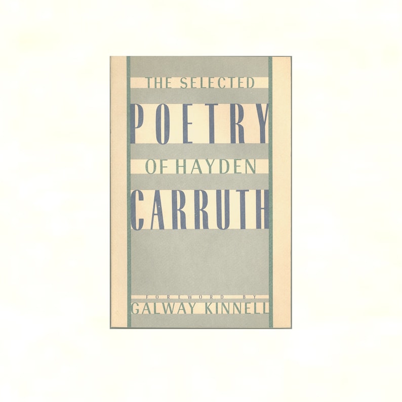 May include: A book cover with a light green background and a dark blue title: "The Selected Poetry of Hayden Carruth". The author's name is in larger font than the title. The book cover also includes the text "Foreword by Galway Kinnell".