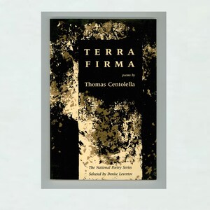 Terra Firma Poems by Thomas Centolella National Poetry Series Edited by Denise Levertov, 1990 First Edition. Paperback Format, Vintage Book