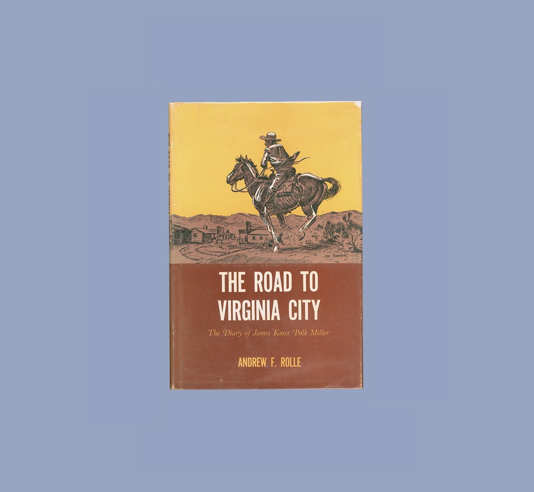Road to Virginia City Diary of James Knox Polk Miller, Edited by