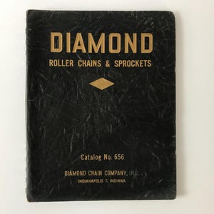 Diamond Chain Company, Roller Chains and Sprockets, 1956 Trade Catalog No. 656, Indianapolis, Indiana.
