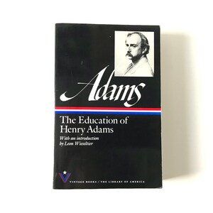 The Education of Henry Adams, Library of America, Issued November 1990. Paperback Format. First Vintage/Library of America Edition.