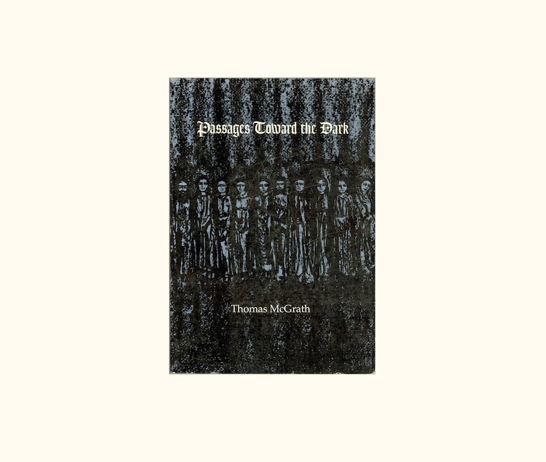May include: A black and white book cover with the title "Passages Toward the Dark" and the author's name "Thomas McGrath". The cover features a group of figures in a line, resembling a procession.