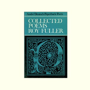 Collected Poems of Roy Fuller, Issued by André Deutsche, 1962 First Paperback Edition, Esteemed, Award Winning English Poet & Crime Writer