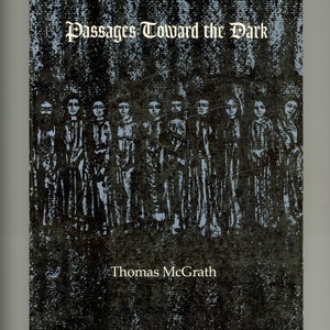 May include: A book cover with a dark blue background and a white title that reads "Passages Toward the Dark" by Thomas McGrath. The cover features a black and white illustration of a group of people standing in a line.