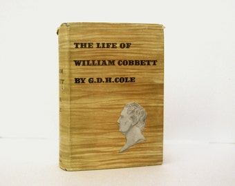 Life of William Cobbett, English Political Reformer, Loyal Opposition to Unbridled Authority, Fought for Farmers' Rights 1947 Vintage Book