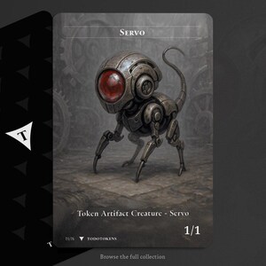 May include: A card depicting a mechanical creature named "Servo." The creature has a metallic body, a large red eye, and a curved tail. Text on the card reads "Token Artifact Creature - Servo" and "1/1."