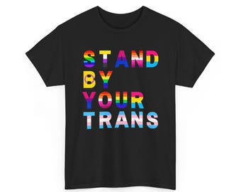 Stand By Your Trans Shirt, LGBTQ Pride T-Shirt, Trans Support Tee, Equality Rainbow Shirt, LGBT Ally Gift, Pride Month Apparel