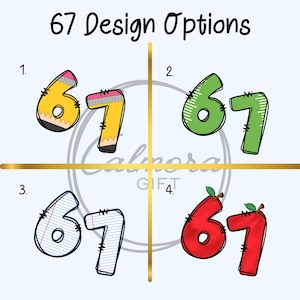 May include: Image with the text "67 Design Options" and four different designs of the numbers 67. The designs include a pencil, green with a striped pattern, lined paper, and a red apple.